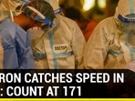 OMICRON CATCHES SPEED IN INDIA: COUNT AT 171