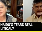 WERE NAIDU'S TEARS REAL OR POLITICAL?