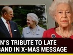 QUEEN'S TRIBUTE TO LATE HUSBAND IN X-MAS MESSAGE