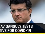BCCI President Sourav Ganguly tests positive for Covid-19 BCCI President Sourav Ganguly tests positive for Covid-19
