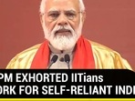 HOW PM EXHORTED IITians TO WORK FOR SELF-RELIANT INDIA