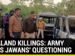 NAGALAND KILLINGS: ARMY OKAYS JAWANS' QUESTIONING