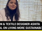 Fashion and textile designer Ashita Singhal on living more sustainably