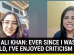 SARA ALI KHAN: EVER SINCE I WAS A CHILD, I'VE ENJOYED CRITICISM 