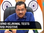 ARVIND KEJRIWAL TESTS COVID POSITIVE