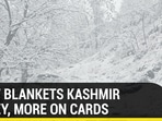 SNOW BLANKETS KASHMIR VALLEY, MORE ON CARDS