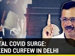 CAPITAL COVID SURGE: WEEKEND CURFEW IN DELHI