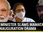 MODI MINISTER SLAMS MAMATA FOR DRAMA AT INAUGURATION EVENT