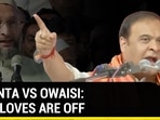HIMANTA VS OWAISI: THE GLOVES ARE OFF