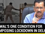 KEJRIWAL'S ONE CONDITION FOR NOT IMPOSING LOCKDOWN IN DELHI KEJRIWAL'S ONE CONDITION FOR NOT IMPOSING LOCKDOWN IN DELHI