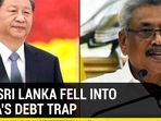 HOW SRI LANKA FELL INTO CHINA'S DEBT TRAP HOW SRI LANKA FELL INTO CHINA'S DEBT TRAP