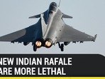 WHY NEW INDIAN RAFALE JETS ARE MORE LETHAL
