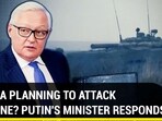 RUSSIA PLANNING TO ATTACK UKRAINE? PUTIN'S MINISTER RESPONDS