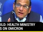 NOT MILD: HEALTH MINISTRY WARNS ON OMICRON 