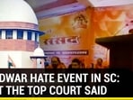HARIDWAR HATE EVENT IN SC: WHAT THE TOP COURT SAID