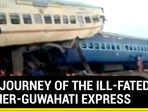 LAST JOURNEY OF THE ILL-FATED BIKANER-GUWAHATI EXPRESS LAST JOURNEY OF THE ILL-FATED BIKANER-GUWAHATI EXPRESS