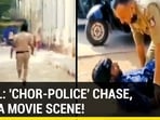 VIRAL: 'CHOR-POLICE' CHASE, LIKE A MOVIE SCENE!