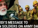 PM MODI'S MESSAGE TO INDIAN SOLDIERS ON ARMY DAY