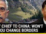ARMY CHIEF TO CHINA: WON'T LET YOU CHANGE BORDERS ARMY CHIEF TO CHINA: WON'T LET YOU CHANGE BORDERS