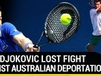 HOW DJOKOVIC LOST FIGHT AGAINST AUSTRALIAN DEPORTATION