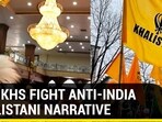 UK SIKHS FIGHT ANTI-INDIA KHALISTANI NARRATIVE