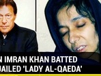 WHEN IMRAN KHAN BATTED FOR JAILED ‘LADY AL-QAEDA' WHEN IMRAN KHAN BATTED FOR JAILED ‘LADY AL-QAEDA'