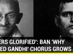 ‘KILLERS GLORIFIED’: BAN ‘WHY I KILLED GANDHI’ CHORUS GROWS