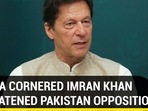 HOW A CORNERED IMRAN KHAN THREATENED PAKISTAN OPPOSITION HOW A CORNERED IMRAN KHAN THREATENED PAKISTAN OPPOSITION