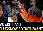 YOGI VS AKHILESH: WHAT LUCKNOW'S YOUTH WANT