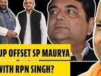 CAN BJP OFFSET SP MAURYA EXIT WITH RPN SINGH?