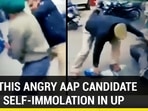 WHY THIS ANGRY AAP CANDIDATE TRIED SELF-IMMOLATION IN UP