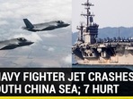 U.S NAVY FIGHTER JET CRASHES IN SOUTH CHINA SEA; 7 HURT