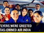 HOW FLYERS WERE GREETED BY TATAS-OWNED AIR INDIA
