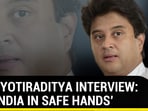 THE JYOTIRADITYA INTERVIEW: ‘AIR INDIA IN SAFE HANDS’ THE JYOTIRADITYA INTERVIEW: ‘AIR INDIA IN SAFE HANDS’