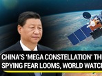 CHINA’S ‘MEGA CONSTELLATION’ THREAT SPYING FEAR LOOMS, WORLD WATCHES CHINA’S ‘MEGA CONSTELLATION’ THREAT SPYING FEAR LOOMS, WORLD WATCHES