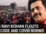 BJP’S RAVI KISHAN FLOUTS POLL CODE AND COVID NORMS