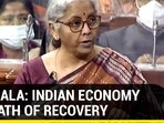 NIRMALA: INDIAN ECONOMY ON PATH OF RECOVERY