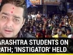 MAHARASHTRA STUDENTS ON WARPATH; 'INSTIGATOR' HELD