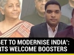 'BUDGET TO MODERNISE INDIA': EXPERTS WELCOME BOOSTERS