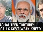 ARUNACHAL TEEN TORTURE: CONG CALLS GOVT ‘WEAK-KNEED’ ARUNACHAL TEEN TORTURE: CONG CALLS GOVT ‘WEAK-KNEED’