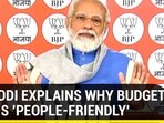 PM MODI EXPLAINS WHY BUDGET 2022 IS ‘PEOPLE-FRIENDLY'