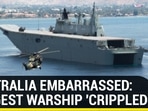 AUSTRALIA EMBARRASSED: LARGEST WARSHIP 'CRIPPLED'