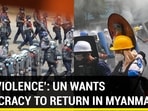 ‘END VIOLENCE’: UN WANTS DEMOCRACY TO RETURN IN MYANMAR