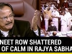 HOW NEET ROW SHATTERED DAYS OF CALM IN RAJYA SABHA