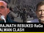 HOW RAJNATH REBUKED RaGa ON GALWAN CLASH