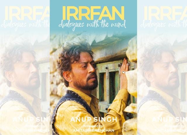 Anup Singh’s book Irrfan: Dialogues with The Wind Anup Singh’s book Irrfan: Dialogues with The Wind