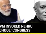 HOW PM INVOKED NEHRU TO ‘SCHOOL' CONGRESS