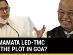 HAS MAMATA LED-TMC LOST THE PLOT IN GOA?