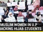 HOW MUSLIM WOMEN IN U.P ARE BACKING HIJAB STUDENTS