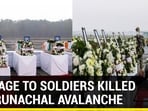 HOMAGE TO SOLDIERS KILLED IN ARUNACHAL AVALANCHE